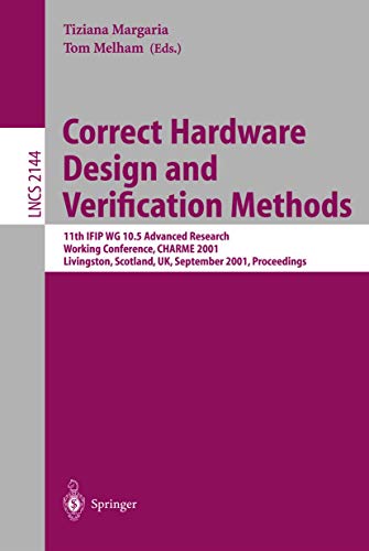 Stock image for Correct Hardware Design and Verification Methods. 11th IFIP WG 10.5 Advanced Research Working Conference, CHARME 2001 Livingston, Scotland, UK, September 4-7, 2001 Proceedings. for sale by Gast & Hoyer GmbH