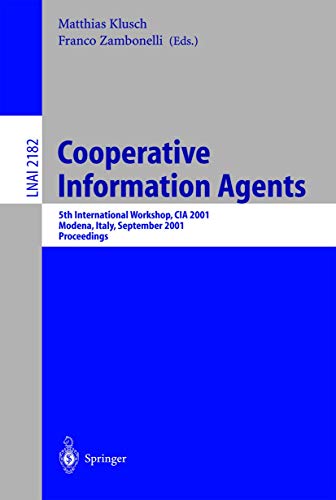 Stock image for Cooperative Information Agents V: 5th International Workshop, CIA 2001, Modena, Italy, September 6-8, 2001, Proceedings (Lecture Notes in Computer Science . Notes in Artificial Intelligence) (v. 5) for sale by Zubal-Books, Since 1961
