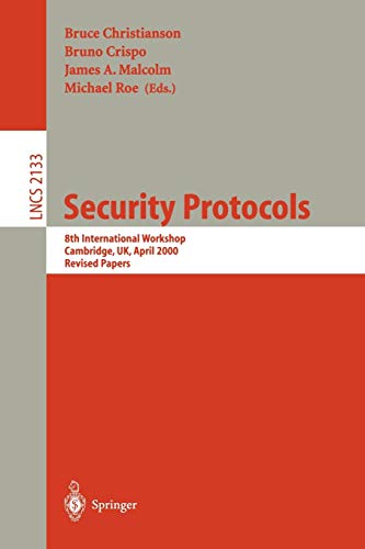 Security Protocols: 8th International Workshops Cambridge, UK, April 3-5, 2000 Revised Papers (Lecture Notes in Computer Science) - Christianson, Bruce, Bruno Crispo and James A. Malcolm