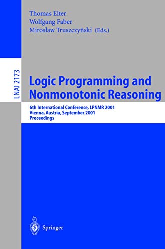 Imagen de archivo de Logic Programming and Nonmonotonic Reasoning: 6th International Conference, LPNMR 2001, Vienna, Austria, September 17-19, 2001. Proceedings (Lecture Notes in Computer Science, 2173) a la venta por Ria Christie Collections