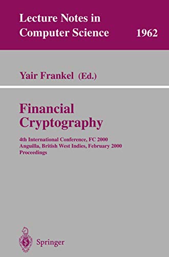 Stock image for Financial Cryptography: 4th International Conference, FC 2000 Anguilla, British West Indies, February 20-24, 2000 Proceedings (Lecture Notes in Computer Science) for sale by GuthrieBooks