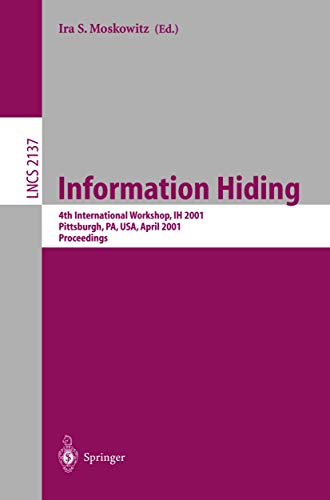 Information Hiding : 4th International Workshop, IH 2001, Pittsburgh, PA, USA, April 25-27, 2001. Proceedings - Ira S. Moskowitz