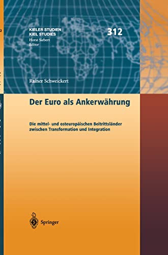 9783540427414: Der Euro als Ankerwhrung: Die mittel- und osteuropischen Beitrittslnder zwischen Transformation und Integration: 312 (Kieler Studien - Kiel Studies)