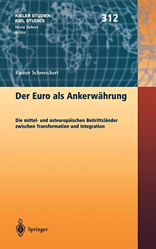 9783540427414: Der Euro ALS Ankerwhrung: Die mittel- und osteuropischen Beitrittslnder zwischen Transformation und Integration: 312 (Kieler Studien - Kiel Studies, 312)