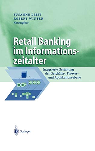 Beispielbild fr Retail Banking im Informationszeitalter Integrierte Gestaltung der Geschfts-, Prozess- und Applikationsebene zum Verkauf von Buchpark