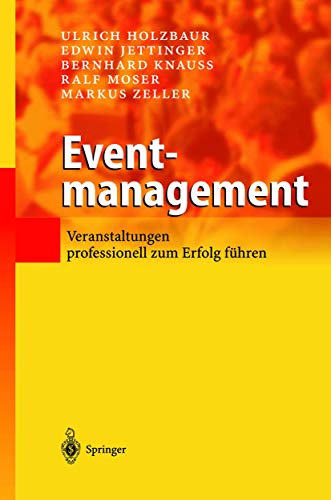 Eventmanagement : Veranstaltungen professionell zum Erfolg führen ; - Holzbaur, Ulrich, Edwin Jettinger Bernhard Knauss u. a.