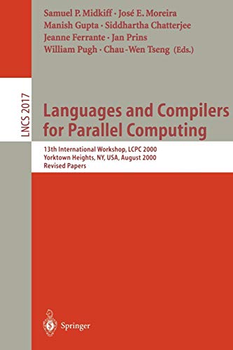 Languages and Compilers for Parallel Computing : 13th International Workshop, LCPC 2000, Yorktown Heights, NY, USA, August 10-12, 2000, Revised Papers - Samuel P. Midkiff
