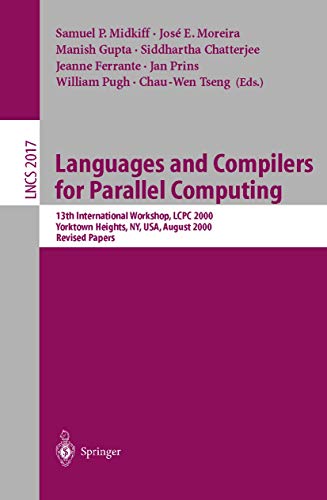 Stock image for Languages and Compilers for Parallel Computing: 13th International Workshop, LCPC 2000, Yorktown Heights, NY, USA, August 10-12, 2000, Revised Papers (Lecture Notes in Computer Science) for sale by GuthrieBooks