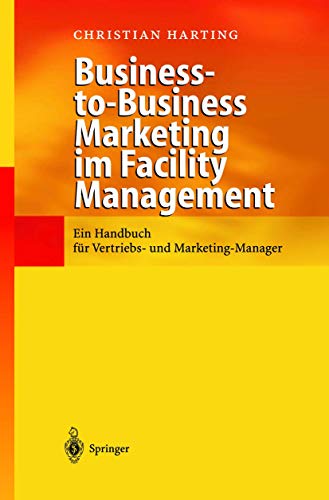 Beispielbild fr Business-to-Business Marketing im Facility Management: Ein Handbuch fr Vertriebs- und Marketing-Manager zum Verkauf von medimops