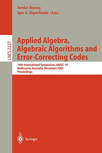 9783540429111: Applied Algebra, Algebraic Algorithms and Error-Correcting Codes: 14th International Symposium, AAECC-14, Melbourne, Australia, November 26-30, 2001. ... 2227 (Lecture Notes in Computer Science)