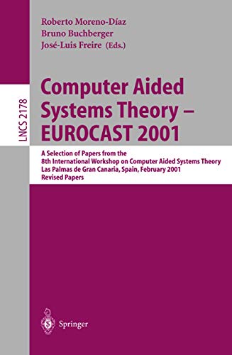 Imagen de archivo de Computer Aided Systems Theory - EUROCAST 2001. A Selection of Papers from the 8th International Workshop on Computer Aided Systems Theory, Las Palmas de Gran Canaria, Spain, February 19-23, 2001. Revised Papers. a la venta por Antiquariat im Hufelandhaus GmbH  vormals Lange & Springer