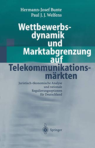 Wettbewerbsdynamik und Marktabgrenzung auf TelekommunikationsmÃ¤rkten: Juristisch-Ã¶konomische Analyse und rationale Regulierungsoptionen fÃ¼r Deutschland (German Edition) (9783540430186) by Bunte, Hermann-Josef; Welfens, Paul J.J.