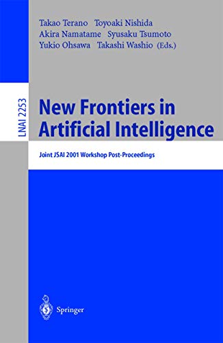 New Frontiers in Artificial Intelligence: Joint JSAI 2001 Workshop Post-Proceedings (Lecture Notes in Computer Science / Lecture Notes in Artificial Intelligence) - Ohsawa, Yukio, Syrusaku Tsumoto and Toyoaki Nishida