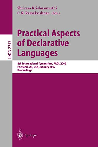 9783540430926: Practical Aspects of Declarative Languages: 4th International Symposium, Padl 2002, Portland, Or, Usa, January 2002 Proceedings (Lecture Notes in ... USA, January 19-20, 2002. Proceedings: 2257
