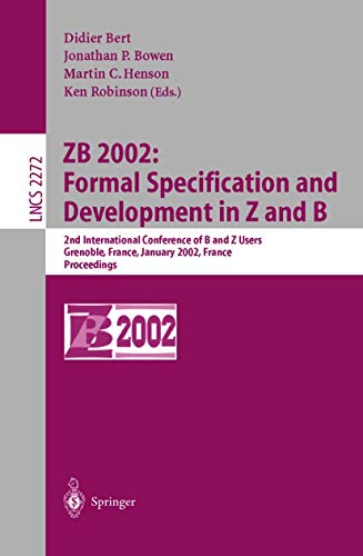 ZB 2002: Formal Specification and Development in Z and B - Bert, Didier|Bowen, Jonathan P.|Henson, Martin C.|Robinson, Ken