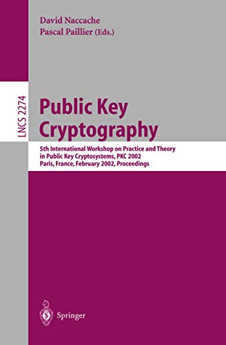 Stock image for Public Key Cryptography: 4th I.E. 5th International Workshop on Practice and Theory in Public Key Cryptosystems I.E. Cryptography, Pkc 2002, Paris, France, February 12-14 for sale by Doss-Haus Books