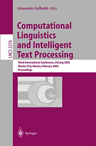 9783540432197: Computational Linguistics and Intelligent Text Processing: Third International Conference, CICLing 2002, Mexico City, Mexico, February 17-23, 2002 Proceedings: 2276