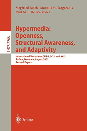 Stock image for Hypermedia: Openness, Structural Awareness, and Adaptivity: International Workshops OHS-7, SC-3, and AH-3, Aarhus, Denmark, August 14-18, 2001. Revised Papers (Lecture Notes in Computer Science) for sale by GuthrieBooks