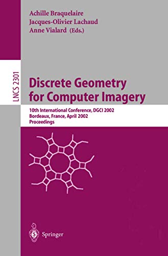 Discrete Geometry for Computer Imagery : 10th International Conference, DGCI 2002, Bordeaux, France, April 3-5, 2002. Proceedings - Achille Braquelaire