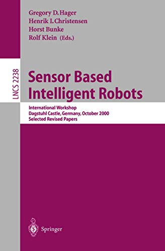 Stock image for Sensor Based Intelligent Robots : International Workshop, Dagstuhl Castle, Germany, October 2000, Selected Revised Papers for sale by Better World Books Ltd