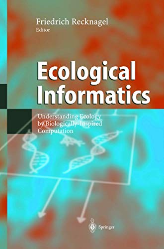 Ecological informatics : understanding ecology by biologically inspired computation. Friedrich Rechnagel (ed.) - Recknagel, Friedrich (Herausgeber)