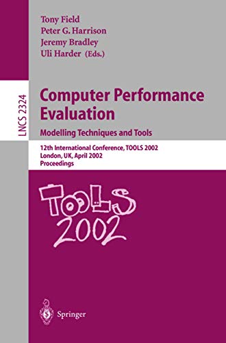 9783540435396: Computer Performance Evaluation: Modelling Techniques and Tools: Modelling Techniques and Tools. 12th International Conference, TOOLS 2002 London, UK, ... (Lecture Notes in Computer Science, 2324)