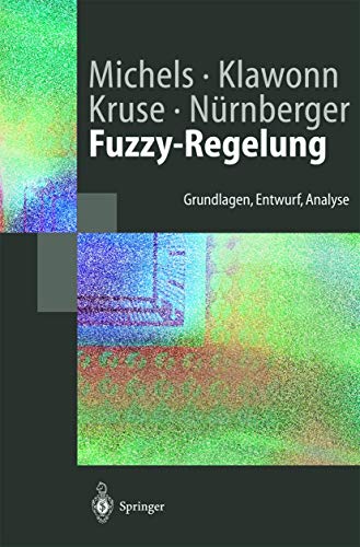 Fuzzy-Regelung: Grundlagen, Entwurf, Analyse (Springer-Lehrbuch) (German Edition) (9783540435488) by Michels, Kai; Klawonn, Frank; Kruse, Rudolf; NÃ¼rnberger, Andreas