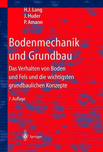 Bodenmechanik und Grundbau. Das Verhalten von Böden und die wichtigsten grundbaulichen Konzepte. - Lang, Hans-Jürgen und Jachen Huder