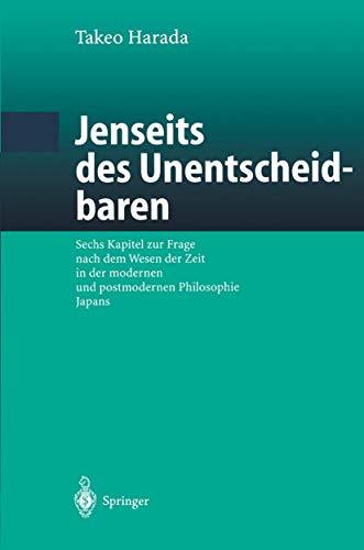 9783540438281: Jenseits des Unentscheidbaren: Sechs Kapitel zur Frage nach dem Wesen der Zeit in der modernen und postmodernen Philosophie Japans (German Edition)