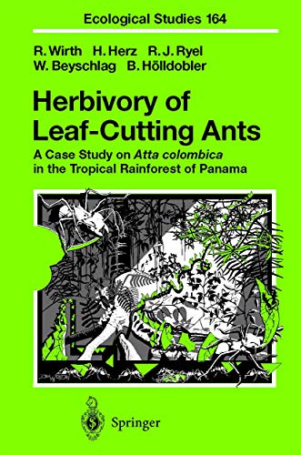 Herbivory of Leaf-Cutting Ants: A Case Study on Atta colombica in the Tropical Rainforest of Panama (Ecological Studies, 164) (9783540438960) by Wirth, Rainer; Herz, Hubert; Ryel, Ronald J.; Beyschlag, Wolfram; HÃ¶lldobler, Bert