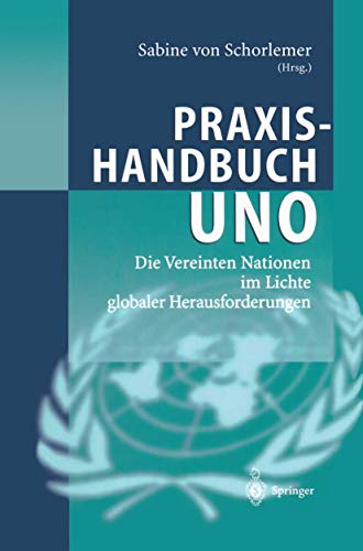 Beispielbild fr Praxishandbuch UNO. Die Vereinten Nationen im Lichte globaler Herausforderungen. zum Verkauf von Bernhard Kiewel Rare Books