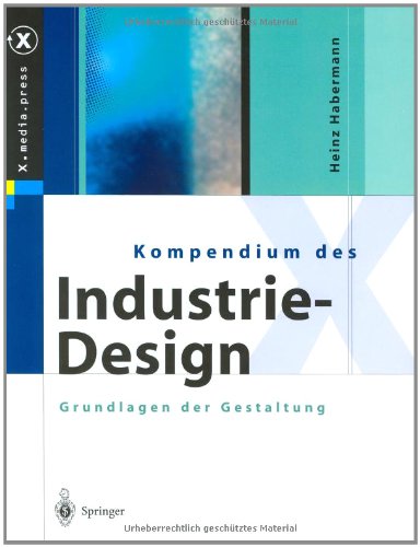 Kompendium des Industrie-Design: Von der Idee zum Produkt Grundlagen der Gestaltung (X.media.press) - Habermann, Heinz