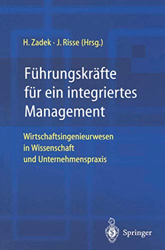 9783540440611: Fuhrungskrafte Fur Ein Integriertes Management: Wirtschaftsingenieurwesen in Wissenschaft Und Unternehmenspraxis
