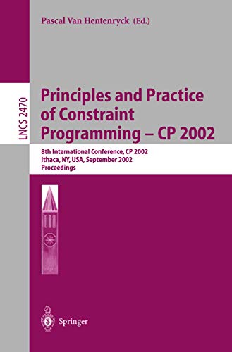 9783540441205: Principles and Practice of Constraint Programming - CP 2002: 8th International Conference, CP 2002, Ithaca, NY, USA, September 9-13, 2002, Proceedings (Lecture Notes in Computer Science): 2470