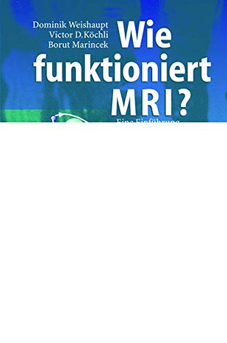 9783540441311: Wie Funktioniert MRI?: Eine Einfa1/4hrung in Physik Und Funktionsweise Der Magnetresonanzbildgebung