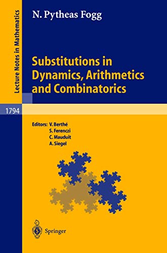 Beispielbild fr Substitutions in Dynamics, Arithmetics, and Combinatorics (Lecture Notes in Mathematics, Vol. 1794) (Lecture Notes in Mathematics, 1794) zum Verkauf von Riverby Books (DC Inventory)