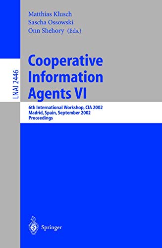 Imagen de archivo de Cooperative Information Agents VI: 6th International Workshop, CIA 2002, Madrid, Spain, September 18 - 20, 2002. Proceedings (Lecture Notes in . / Lecture Notes in Artificial Intelligence) a la venta por GuthrieBooks