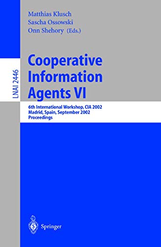 9783540441731: Cooperative Information Agents VI: 6th International Workshop, CIA 2002, Madrid, Spain, September 18 - 20, 2002. Proceedings (Lecture Notes in Computer Science, 2446)