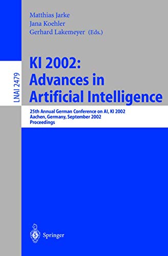 Stock image for KI 2002: Advances in Artificial Intelligence: 25th Annual German Conference on AI, KI 2002, Aachen, Germany, September 16-20, 2002. Proceedings . / Lecture Notes in Artificial Intelligence) for sale by GuthrieBooks