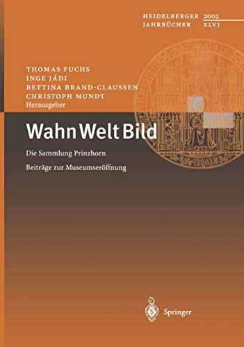 Stock image for Wahn Welt Bild: Die Sammlung Prinzhorn Beitrge zur Museumserffnung (Heidelberger Jahrbcher, 46) (German Edition) for sale by Fachbuch-Versandhandel