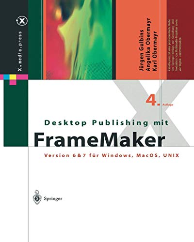 Desktop Publishing mit FrameMaker: Version 6 & 7 fÃ¼r Windows, Mac OS und UNIX (X.media.press) (German Edition) (9783540442165) by Gulbins, JÃ¼rgen; Obermayr, Angelika; Obermayr, Karl