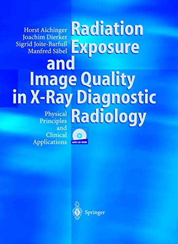 9783540442875: Radiation Exposure and Image Quality in X-Ray Diagnostic Radiology: Physical Principles and Clinical Applications