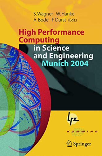 Stock image for High Performance Computing in Science and Engineering, Munich 2004: Transactions of the Second Joint HLRB and KONWIHR Status and Result Workshop, . and Leibniz-Rechenzentrum Munich, Germany for sale by Midtown Scholar Bookstore