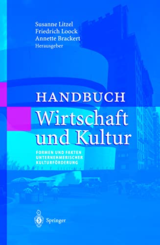 Handbuch Wirtschaft und Kultur: Formen und Fakten unternehmerischer Kulturförderung.