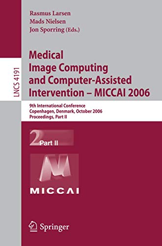 Stock image for Medical Image Computing and Computer-Assisted Intervention ? MICCAI 2006: 9th International Conference, Copenhagen, Denmark, October 1-6, 2006, . (Lecture Notes in Computer Science, 4191) for sale by Cambridge Rare Books