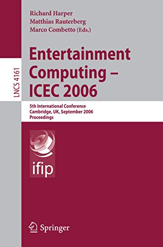 9783540452591: Entertainment Computing - ICEC 2006: 5th International Conference, Cambridge, UK, September 20-22, 2006, Proceedings: 4161 (Information Systems and Applications, incl. Internet/Web, and HCI)