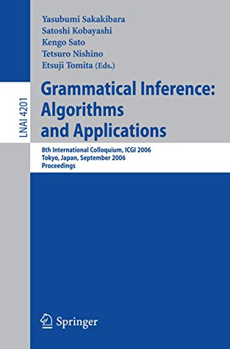 9783540452645: Grammatical Inference: Algorithms and Applications: 8th International Colloquium, ICGI 2006, Tokyo, Japan, September 20-22, 2006, Proceedings (Lecture Notes in Computer Science, 4201)