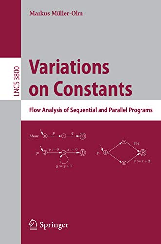 Stock image for Variations on Constants: Flow Analysis of Sequential and Parallel Programs (Lecture Notes in Computer Science, 3800) for sale by Irish Booksellers