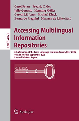 Stock image for Accessing Multilingual Information Repositories : 6th Workshop of the Cross-Language Evaluation Forum, CLEF 2005, Vienna, Austria, 21-23 September, 2005 Revised Selected Papers for sale by BookOrders