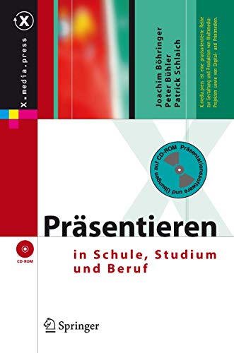 Präsentieren in Schule, Studium und Beruf (X.media.press) - Böhringer, Joachim, Peter Bühler und Patrick Schlaich